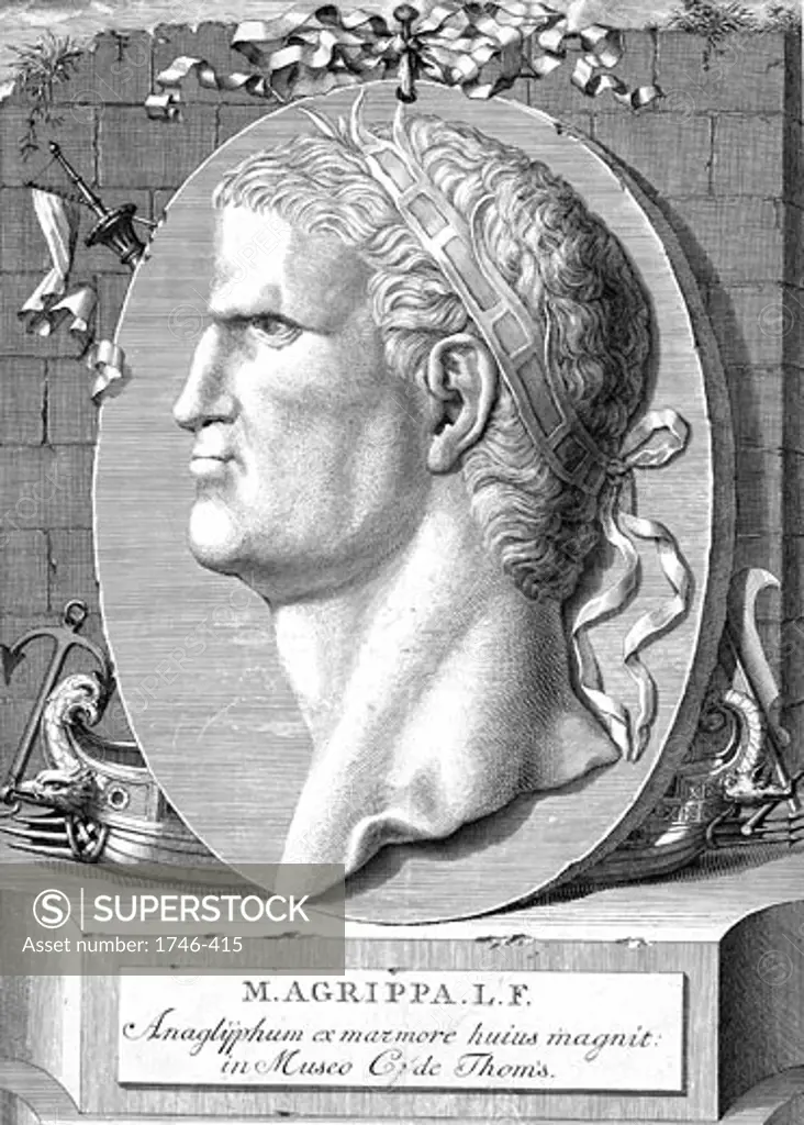 Marcus Vipsanius Agrippa (63-12 BC) Roman statesman and naval and military commander, Friend, son-in-law, and deputy of Emperor Augustus,