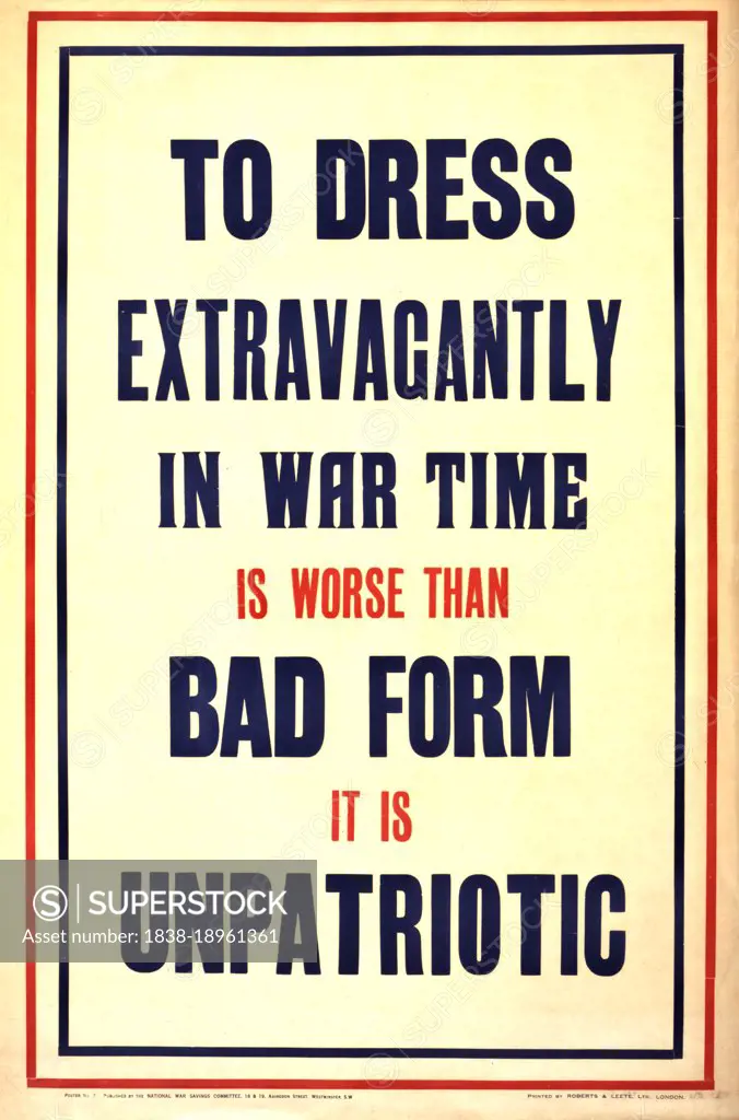 War Poster, "To dress extravagantly in war time is worse than bad form it is Unpatriotic", National War Savings Committee, printed by Roberts & Leete, Ltd., London, 1915