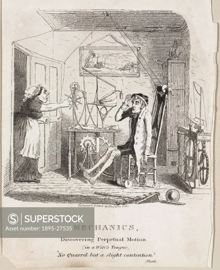 Etching by Theodore Lane showing a wife shouting at her husband who has been spending all his time experimenting with perpetual motion. William Martin...