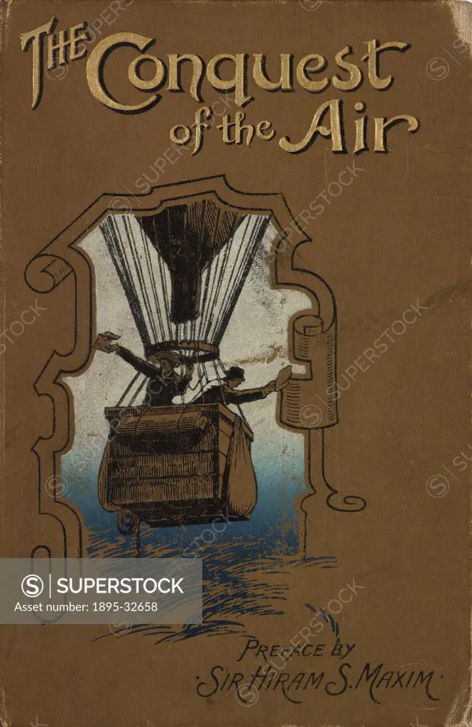 The cover of The Conquest of the Air’, subtitled the romance of aerial navigation’, by John Alexander, with preface by Sir Hiram Maxim, (London, 190...