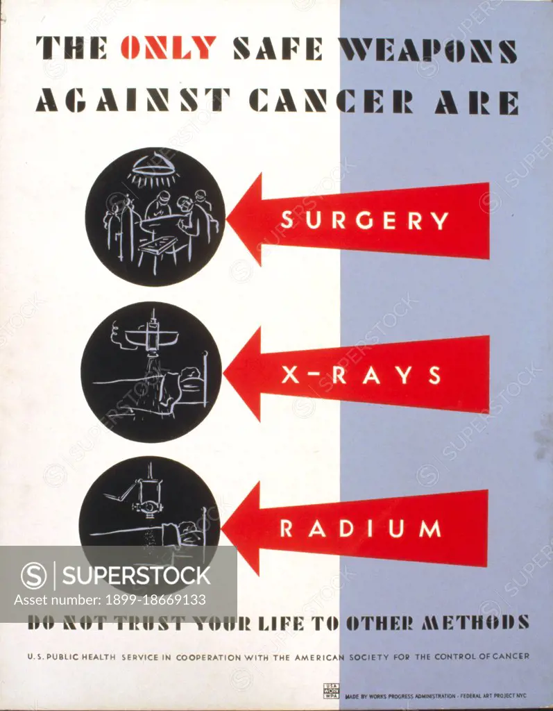 The only safe weapons against cancer are surgery, x-rays and radium Do not trust your life to other methods circa 1938.