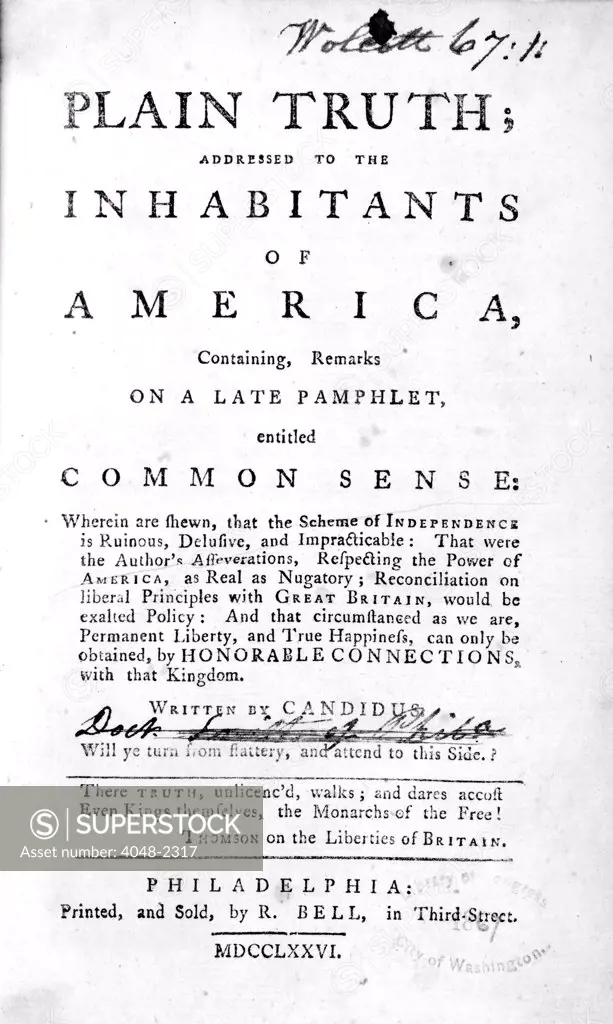 A response to Thomas Paine's Common Sense. The title page reads: Plain truth, addressed to the inhabitants of America, containing remarks on a late pamphlet, entitled Common Sense ... Written by Candidus (James Chalmers). Printed and sold by R. Bell, in Third Street, Philadelphia, 1776.