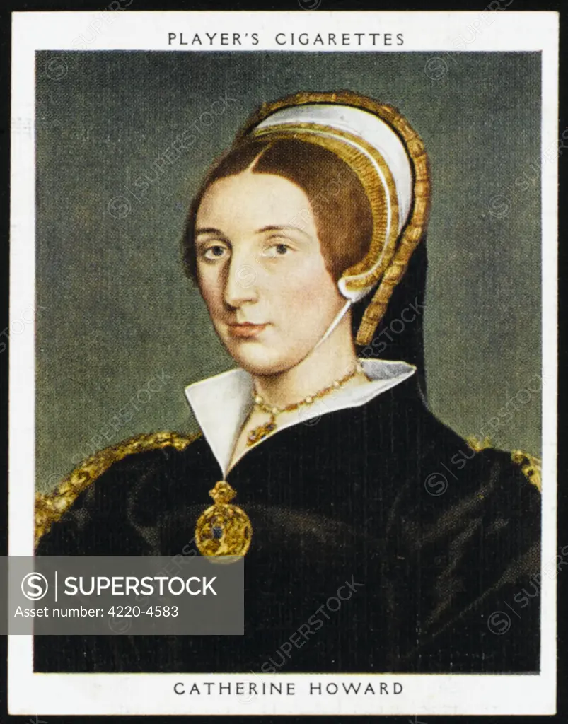 CATHERINE HOWARD  Fifth wife of Henry VIII,  beheaded in 1542