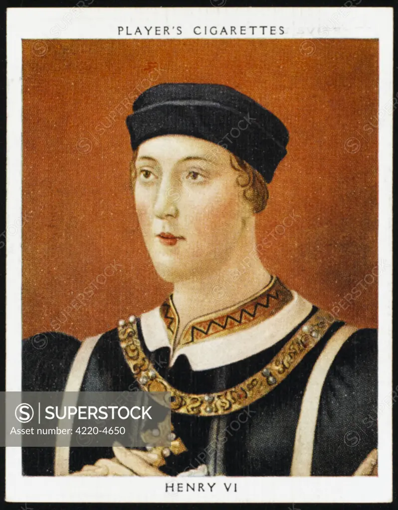 HENRY VI OF ENGLAND (1421 - 1471) Reigned 1422 - 1461