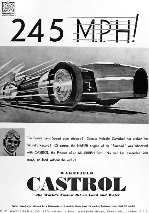 Advertisement for Castrol oil, boasting 250mph as achieved by Captain Malcolm Campbell in his Castrol lubricated Napier engine of his Bluebird. 'No man has exceeded 200mph without the aid of Wakefield Castrol oil!'.  14th February 1931