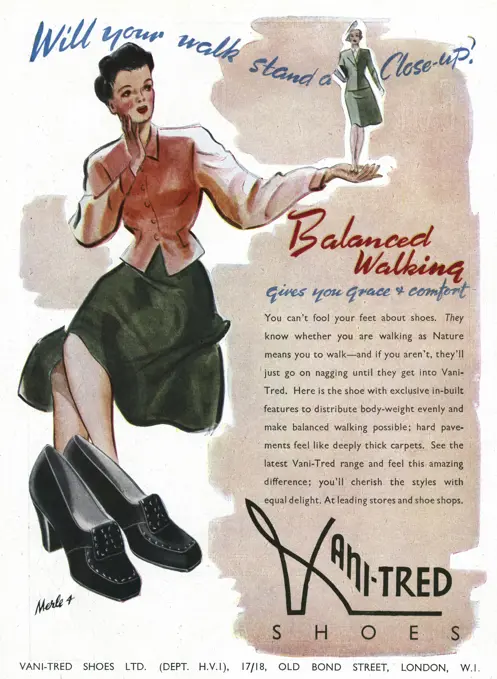 'Will your walk stand a close-up'.  'Balanced walking gives you grace and comfort'.  You can't fool your feet about shoes.  They know whether you are walking as nuture means you to walk - and if you aren't, they'll just go on nagging until they get Vani-tred  1943