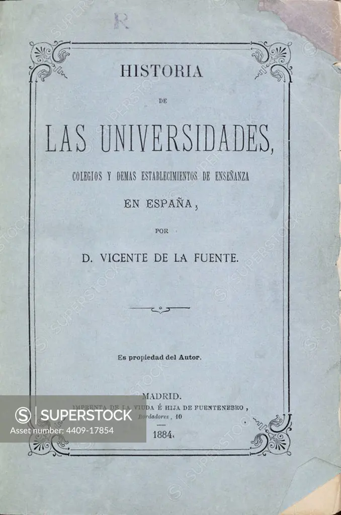 HISTORIA DE LAS UNIVERSIDADES COLEGIOS Y ENSEÑANZA - 1884. Author: FUENTE V. Location: BIBLIOTECA NACIONAL-COLECCION. MADRID. SPAIN.