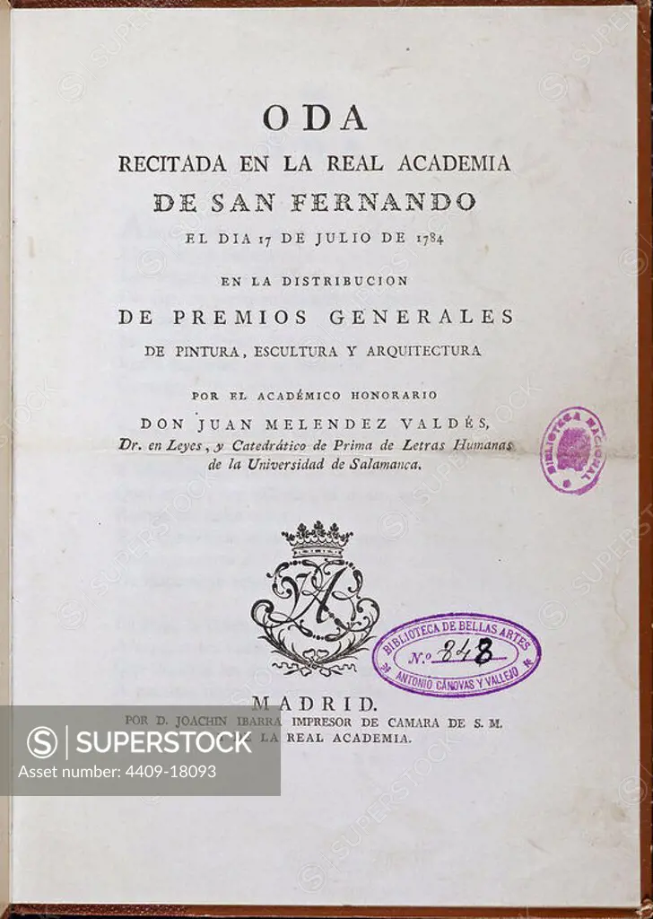 ODA RECITADA EN LA REAL ACADEMIA DE SAN FERNANDO EL 17 DE JULIO DE 1784 EN LA DISTRIBUCION DE PREMIOS GENERALES DE PINTURA ESCULTURA Y ARQUITECTURA. Author: MELENDEZ VALDES JUAN. Location: BIBLIOTECA NACIONAL-COLECCION. MADRID. SPAIN.