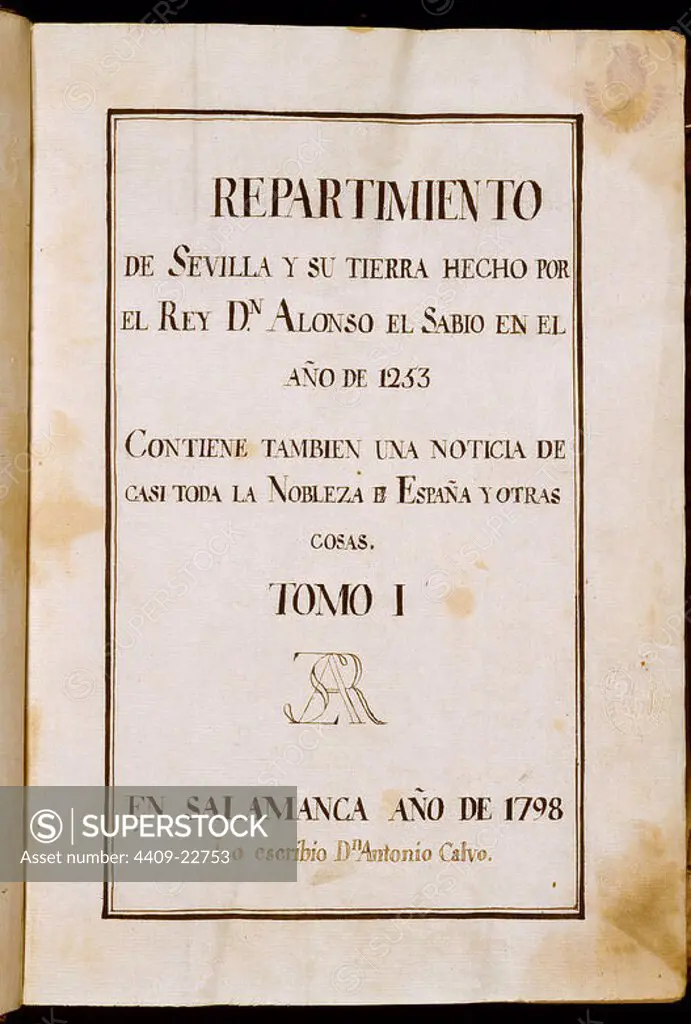 REPARTIMIENTO DE SEVILLA Y SU TIERRA POR ALFONSO X EL SABIO EN EL AÑO 1253 - TOMO I - 1798. Author: ANTONIO CALVO. Location: SENADO-BIBLIOTECA-COLECCION. MADRID.