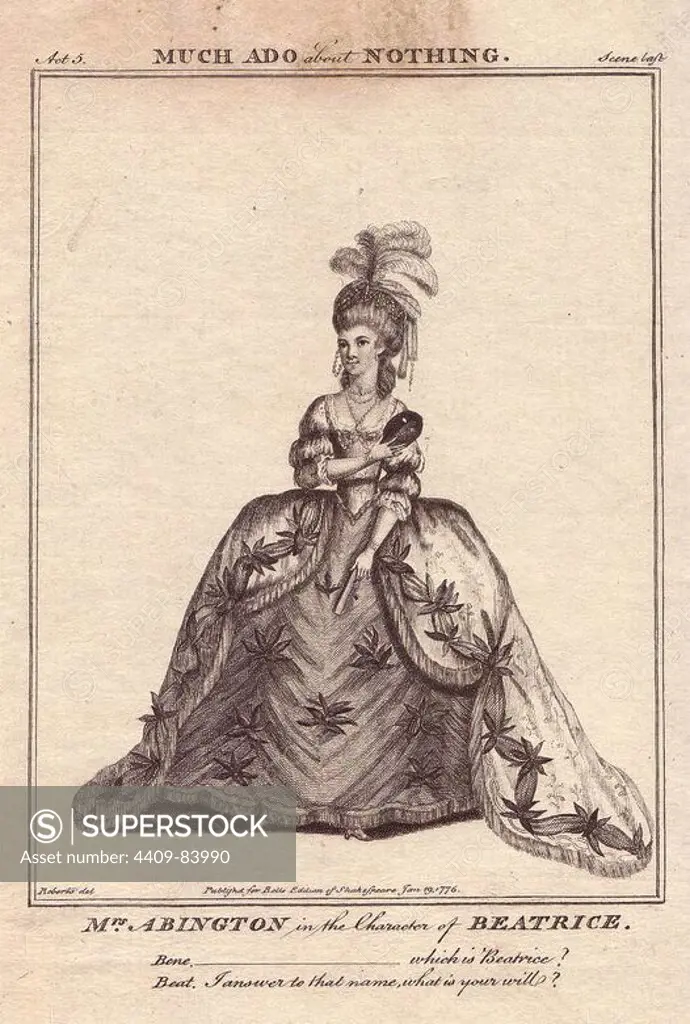 Frances Abington as Beatrice in "Much Ado About Nothing.". Abington played Beatrice for the first time in 1775 opposite David Garrick at Drury Lane to "very great applause.". Copperplate engraving from "Bell's Shakespeare" published by John Bell, London, from 1776. Drawn by James Roberts.