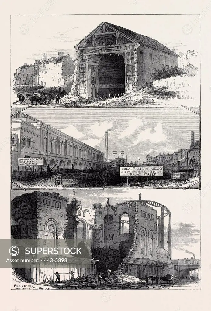 DEMOLITIONS FOR THE GREAT EASTERN RAILWAY EXTENSION TO BROAD STREET; DESTRUCTION OF THE CITY OF LONDON THEATRE, LONDON, 1871
